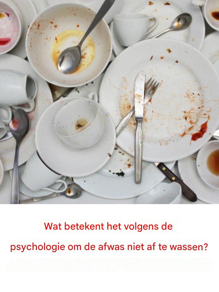De psychologische betekenis van het laten staan ​​van vuile vaat en waarom die zich niet zou moeten opstapelen.