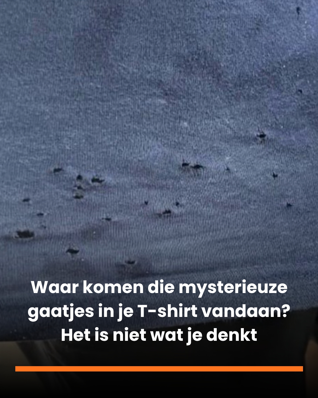 Waar komen die mysterieuze gaatjes in je T-shirt vandaan? Het is niet wat je denkt