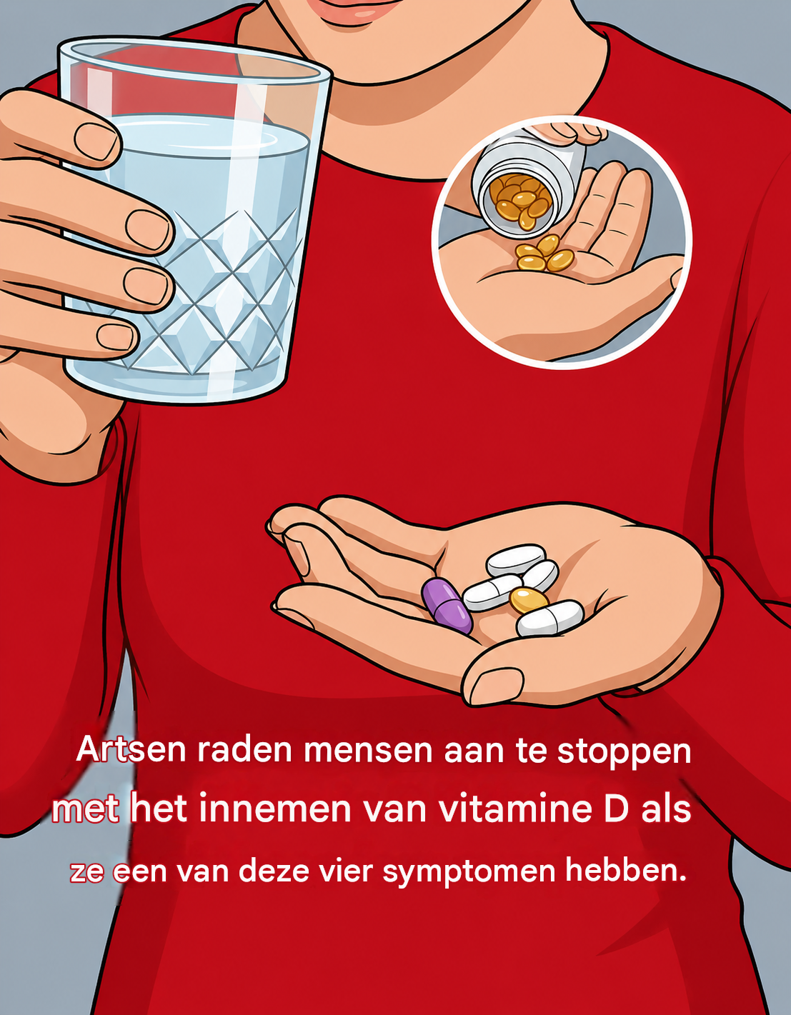 Belangrijke waarschuwing van artsen: Stop onmiddellijk met het innemen van vitamine D als u deze 4 symptomen heeft.