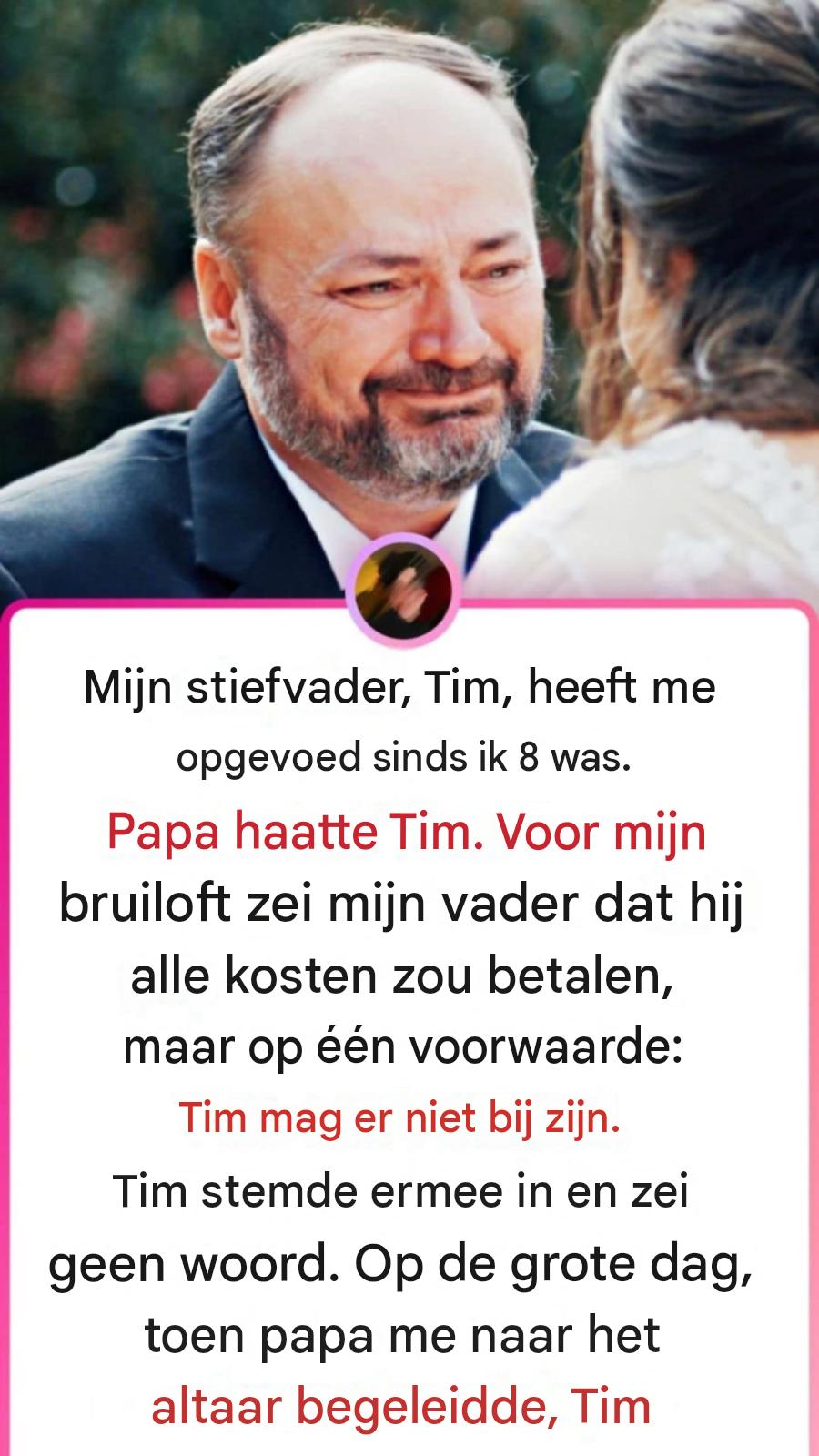 Mijn stiefvader, Tim, heeft me opgevoed sinds ik 8 jaar oud was.